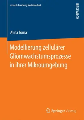 Toma |  Modellierung zellulärer Gliomwachstumsprozesse in ihrer Mikroumgebung | Buch |  Sack Fachmedien