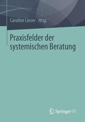 Lieser |  Praxisfelder der systemischen Beratung | Buch |  Sack Fachmedien