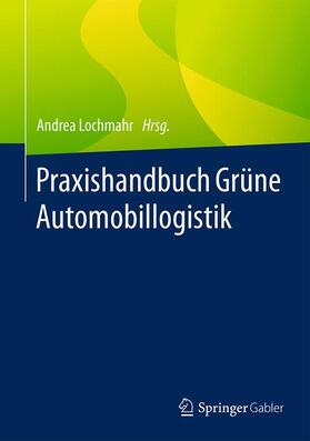 Lochmahr |  Praxishandbuch Grüne Automobillogistik | Buch |  Sack Fachmedien