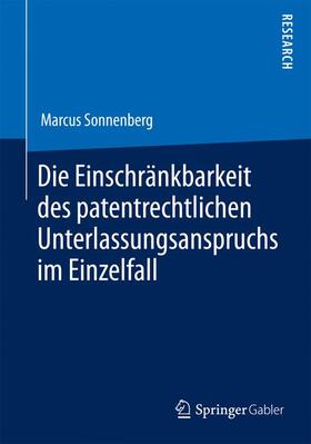 Sonnenberg |  Die Einschränkbarkeit des patentrechtlichen Unterlassungsanspruchs im Einzelfall | Buch |  Sack Fachmedien