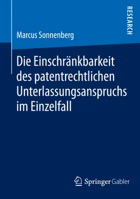 Sonnenberg |  Die Einschränkbarkeit des patentrechtlichen Unterlassungsanspruchs im Einzelfall | eBook | Sack Fachmedien