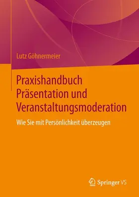 Göhnermeier |  Praxishandbuch Präsentation und Veranstaltungsmoderation | Buch |  Sack Fachmedien