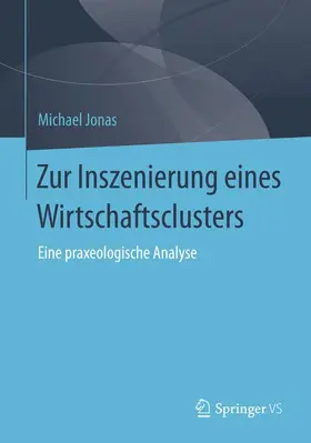 Jonas |  Zur Inszenierung eines Wirtschaftsclusters | Buch |  Sack Fachmedien