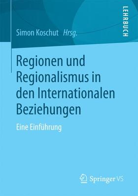 Koschut |  Regionen und Regionalismus in den Internationalen Beziehungen | Buch |  Sack Fachmedien