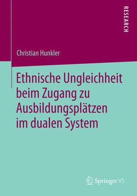 Hunkler |  Ethnische Ungleichheit beim Zugang zu Ausbildungsplätzen im dualen System | Buch |  Sack Fachmedien