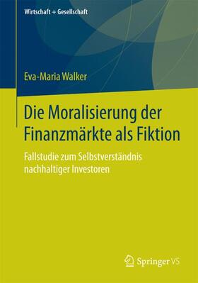 Walker |  Die Moralisierung der Finanzmärkte als Fiktion | Buch |  Sack Fachmedien