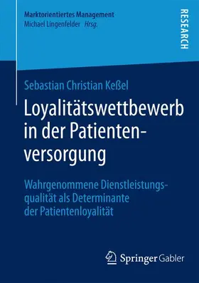 Keßel |  Loyalitätswettbewerb in der Patientenversorgung | Buch |  Sack Fachmedien