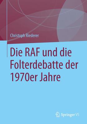 Riederer |  Die RAF und die Folterdebatte der 1970er Jahre | Buch |  Sack Fachmedien