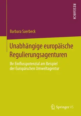 Saerbeck |  Unabhängige europäische Regulierungsagenturen | Buch |  Sack Fachmedien