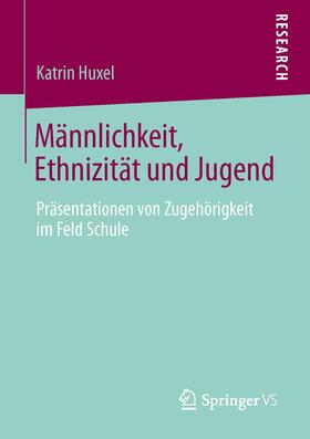 Huxel |  Männlichkeit, Ethnizität und Jugend | Buch |  Sack Fachmedien