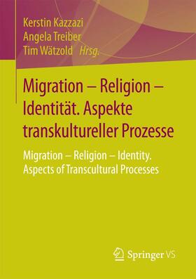 Kazzazi / Treiber / Wätzold |  Migration – Religion – Identität. Aspekte transkultureller Prozesse | eBook | Sack Fachmedien