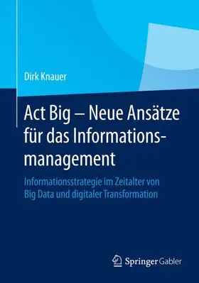 Knauer |  Act Big -  Neue Ansätze für das Informationsmanagement | Buch |  Sack Fachmedien