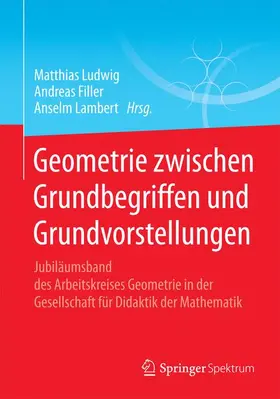 Ludwig / Lambert / Filler |  Geometrie zwischen Grundbegriffen und Grundvorstellungen | Buch |  Sack Fachmedien