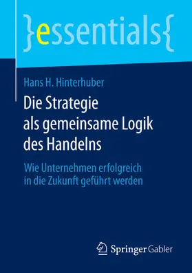 Hinterhuber |  Die Strategie als gemeinsame Logik des Handelns | eBook | Sack Fachmedien