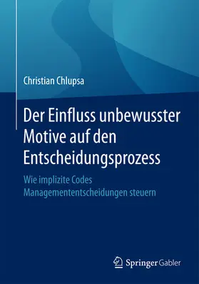 Chlupsa |  Der Einfluss unbewusster Motive auf den Entscheidungsprozess | eBook | Sack Fachmedien