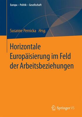 Pernicka |  Horizontale Europäisierung im Feld der Arbeitsbeziehungen | Buch |  Sack Fachmedien