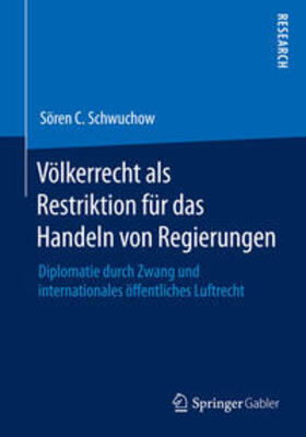 Schwuchow |  Völkerrecht als Restriktion für das Handeln von Regierungen | Buch |  Sack Fachmedien