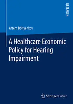 Boltyenkov |  A Healthcare Economic Policy for Hearing Impairment | Buch |  Sack Fachmedien