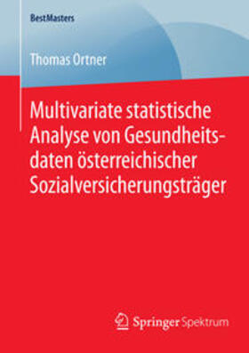 Ortner | Multivariate statistische Analyse von Gesundheitsdaten österreichischer Sozialversicherungsträger | Buch | 978-3-658-08395-3 | sack.de