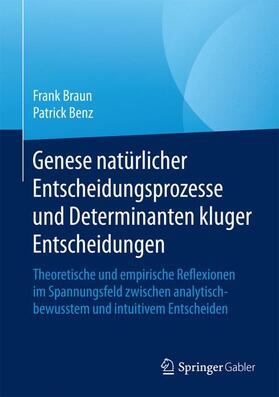 Benz / Braun |  Genese natürlicher Entscheidungsprozesse und Determinanten kluger Entscheidungen | Buch |  Sack Fachmedien