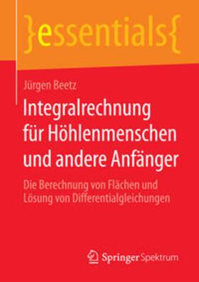 Beetz |  Integralrechnung für Höhlenmenschen und andere Anfänger | Buch |  Sack Fachmedien