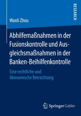 Zhou |  Abhilfemaßnahmen in der Fusionskontrolle und Ausgleichsmaßnahmen in der Banken-Beihilfenkontrolle | Buch |  Sack Fachmedien