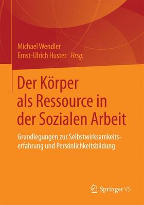 Huster / Wendler |  Der Körper als Ressource in der Sozialen Arbeit | Buch |  Sack Fachmedien