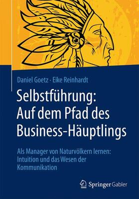 Reinhardt / Goetz |  Selbstführung: Auf dem Pfad des Business-Häuptlings | Buch |  Sack Fachmedien