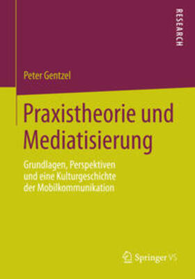 Gentzel |  Praxistheorie und Mediatisierung | Buch |  Sack Fachmedien