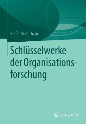 Kühl |  Schlüsselwerke der Organisationsforschung | Buch |  Sack Fachmedien