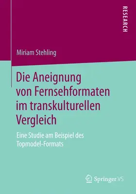 Stehling |  Die Aneignung von Fernsehformaten im transkulturellen Vergleich | Buch |  Sack Fachmedien