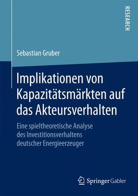 Gruber |  Implikationen von Kapazitätsmärkten auf das Akteursverhalten | Buch |  Sack Fachmedien