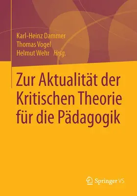 Dammer / Wehr / Vogel |  Zur Aktualität der Kritischen Theorie für die Pädagogik | Buch |  Sack Fachmedien