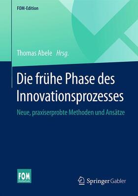 Abele | Die frühe Phase des Innovationsprozesses | Buch | 978-3-658-09721-9 | sack.de