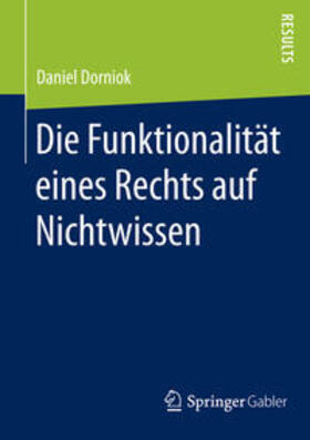 Dorniok |  Die Funktionalität eines Rechts auf Nichtwissen | Buch |  Sack Fachmedien