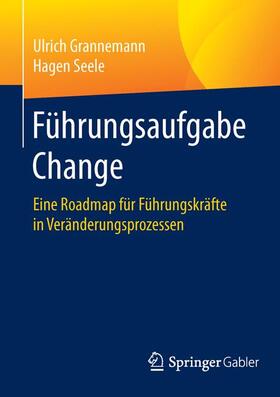 Seele / Grannemann |  Führungsaufgabe Change | Buch |  Sack Fachmedien