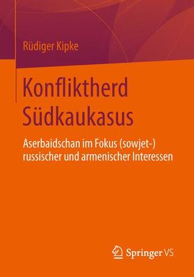 Kipke |  Konfliktherd Südkaukasus | Buch |  Sack Fachmedien