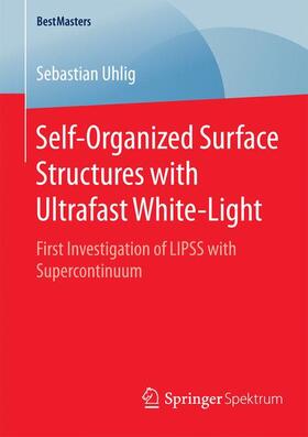 Uhlig |  Self-Organized Surface Structures with Ultrafast White-Light | Buch |  Sack Fachmedien