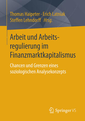 Haipeter / Latniak / Lehndorff |  Arbeit und Arbeitsregulierung im Finanzmarktkapitalismus | eBook | Sack Fachmedien