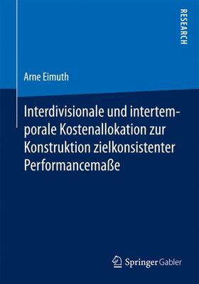 Eimuth |  Interdivisionale und intertemporale Kostenallokation zur Konstruktion zielkonsistenter Performancemaße | Buch |  Sack Fachmedien