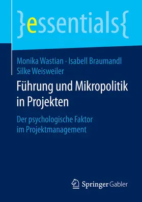 Wastian / Braumandl / Weisweiler |  Führung und Mikropolitik in Projekten | eBook | Sack Fachmedien