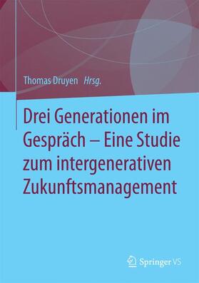 Druyen |  Drei Generationen im Gespräch ¿ Eine Studie zum intergenerativen Zukunftsmanagement | Buch |  Sack Fachmedien