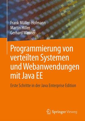 Müller-Hofmann / Wanner / Hiller |  Programmierung von verteilten Systemen und Webanwendungen mit Java EE | Buch |  Sack Fachmedien