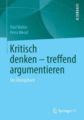 Wenzl / Walter |  Kritisch denken ¿ treffend argumentieren | Buch |  Sack Fachmedien