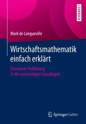 de Longueville |  Wirtschaftsmathematik einfach erklärt | Buch |  Sack Fachmedien