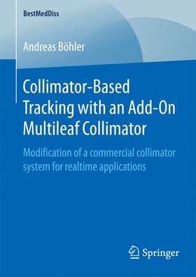 Böhler |  Collimator-Based Tracking with an Add-On Multileaf Collimator | Buch |  Sack Fachmedien