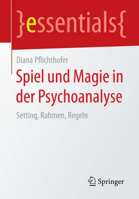 Pflichthofer |  Spiel und Magie in der Psychoanalyse | eBook | Sack Fachmedien