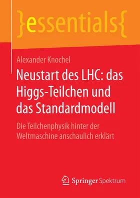 Knochel |  Neustart des LHC: das Higgs-Teilchen und das Standardmodell | eBook | Sack Fachmedien