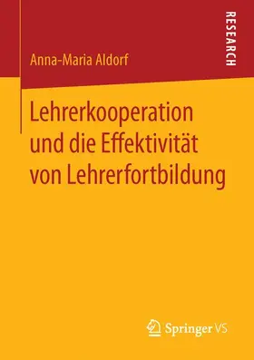 Aldorf |  Lehrerkooperation und die Effektivität von Lehrerfortbildung | Buch |  Sack Fachmedien