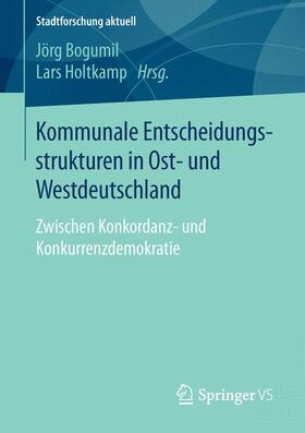 Holtkamp / Bogumil |  Kommunale Entscheidungsstrukturen in Ost- und Westdeutschland | Buch |  Sack Fachmedien